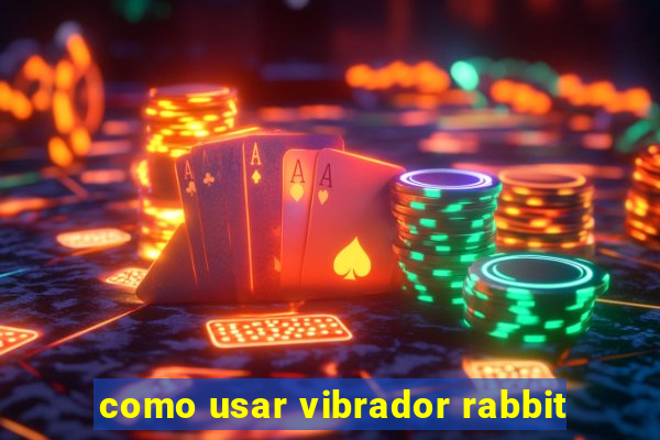 como usar vibrador rabbit